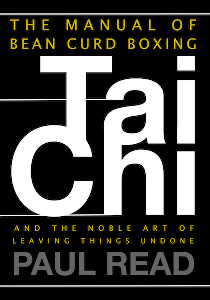 The Manual of Bean Curd Boxing: Tai Chi and the Noble Art of Leaving Things Alone (eBook)